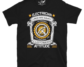 May include: Black t-shirt with a white graphic design that says "ELECTRICIAN LABOR RATE SUBJECT TO CHANGE ACCORDING TO CUSTOMER'S ATTITUDE".
