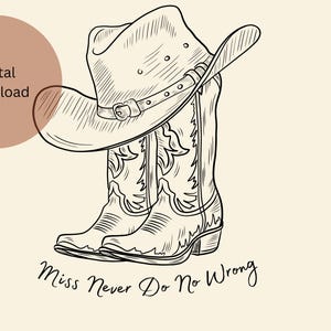 Op de afbeelding: Lijntekening van een cowboyhoed en -laarzen. De hoed rust op de laarzen, met een gesp op de band van de hoed. De laarzen hebben decoratieve stiksels. De tekst "Miss Never Do No Wrong" staat eronder. Digitale download.