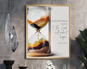 May include: A framed print with a quote about time and faith. The print features an hourglass with sand cascading through it. The quote reads "When the time is right, The Lord will make it happen. Isaiah 60:22".