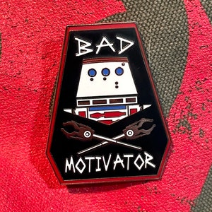 Bad Motivator pin