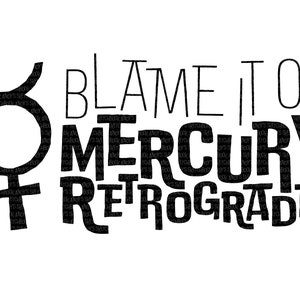 Blame it on Mercury Retrograde, graphic for tshirt printing, cricut, wall art, midcentury modern font, SVG