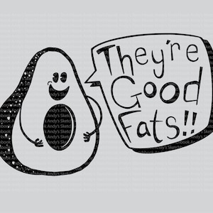 Avocado They're Good Fats, SVG graphic for cricut, screen printing tshirt design