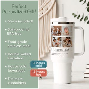 May include: A white stainless steel tumbler with a handle and straw, featuring a grid of four personal photographs, the text Custom text, and a sub-caption reading Here you can add any text you want: names, locations, dates, etc. The tumbler is shown next to a list of features including straw included, spill-proof lid, and 12 hours cold or hot.