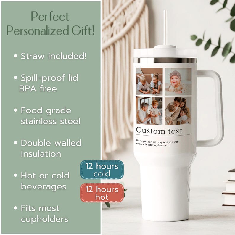 May include: A white stainless steel tumbler with a handle and straw, featuring a grid of four personal photographs, the text Custom text, and a sub-caption reading Here you can add any text you want: names, locations, dates, etc. The tumbler is shown next to a list of features including straw included, spill-proof lid, and 12 hours cold or hot.