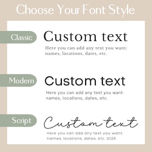 May include: A font style selection chart featuring the heading Choose Your Font Style. Three options are displayed: Classic, Modern, and Script. Each option shows the words Custom text followed by the phrase Here you can add any text you want: names, locations, dates, etc. The Script option also includes the year 2026.