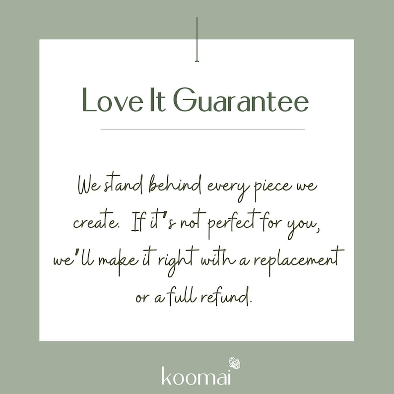 May include: A square sage green graphic with a white center panel containing the text Love It Guarantee. Below this, the text reads: We stand behind every piece we create. If it's not perfect for you, we'll make it right with a replacement or a full refund. The word koomai appears at the bottom.
