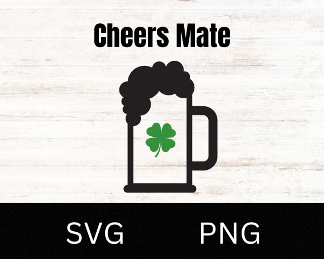 St. Patrick's Day Cheers Mate SVG PNG for Cricut and Silhouette Cutting