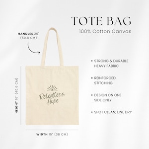 May include: A beige tote bag made of 100% cotton canvas with the text "Relentless Hope" printed on the front. The bag has 20-inch handles and measures 16 inches in height and 15 inches in width.