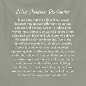 May include: Color Accuracy Disclaimer text explaining that the colors of woven blankets may appear differently on various screens and devices. The text also mentions that the blankets use solid-colored yarn combined with black and white yarn to achieve 195 possible color combinations.