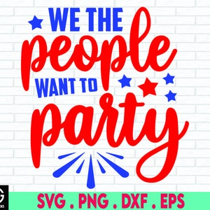 We The People Want To Party SVG, 4th of July PNG, Independence Day Png, USA svg, Commercial use, Instant Download, Silhouette