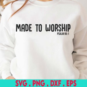 Made to Worship Svg Bible Verse Svg Scripture Svg Files for Cricut Bible Quote Svg Psalm Svg Bible Verse Png Christian Silhouette Cut File