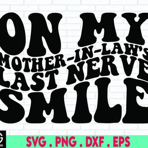 on my Mother-In-Law&#39;s last nerve Svg, daughter in law, mother in law, mil, Wife | Sublimation, Cut File | Digital Download