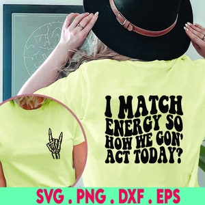 I Match Energy Png, So How We Gon&#39; Act Today Svg,  Funny Png Design, Sassy svg, Funny Quote Svg, Digital Download,