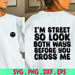 I'm street so look behind you cross me svg|cash svg|gangster svg|thug svg|gangta svg|savage svg|hip hop svg|rap svg|swag svg|dope