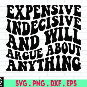 Expensive Indecisive And Will Argue About Anything Svg, SVG Cut File Cricut Sublimation Design, Girl Cut File Shirt, Funny Cute Kids Svg