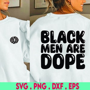May include: White sweatshirt with the text "BLACK MEN ARE DOPE" in large, bold, black letters on the back. The front left chest has the same text in a smaller, circular design. The bottom of the image has the text "SVG . PNG . DXF . EPS".