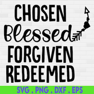 Choisi Bienheureux Pardonné racheté Svg, Il est ressuscité, Bible Citation religieuse Chemise Svg Fichiers pour Cricut & Silhouette, Png, Christian Easter Svg