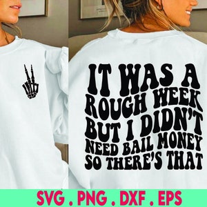 It Was A Rough Week But I Needed Bail Money So There&#39;s That PNG, Sublimationsdatei für Shirts, lustiger sarkastischer Spruch