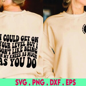 I Could Get On Your Level But I Don&#39;t Like Being On My Knees As Much As You Do Png, Svg File, Adult Humor Png, Funny Quote, Sarcasm Png