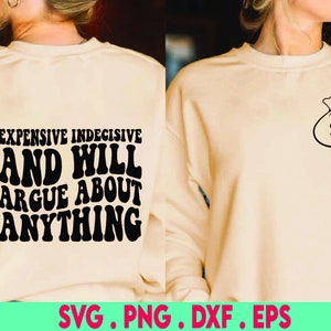 Expensive Indecisive And Will Argue About Anything Png Svg, Mom Quote, Funny Cute Kids Svg Png, Girl Cut File Shirt, Mug, Cricut