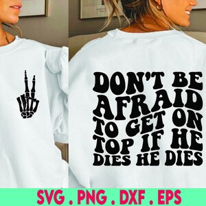 Don&#39;t Be Afraid To Get On Top If He Dies He Dies Svg & Png, Funny Wavy Quote, Funny Sublimation Design, Adult Humor Svg, Trendy Sarcasm Png