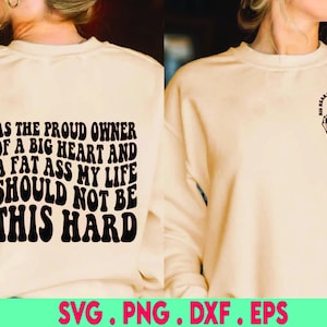 Come l'orgoglioso proprietario di un grande cuore e un culo grasso, la mia vita non dovrebbe essere così dura Png Svg, Adult Humor Svg Strong Women Sublimation Cut File