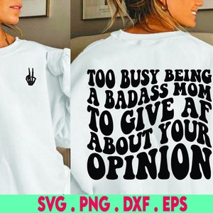 Too busy being a badass mom to give AF about your opinion Svg Png, Sassy Mom Svg Png, Cut File, Cricut, Sublimation