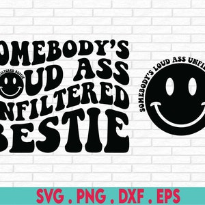Somebody&#39;s Loud Ass Unfiltered Bestie SVG, Bestie Svg, Bestie Shirt Svg, Bestie Love Svg, Funny Svg, Trendy Svg,  Funny Adult Humor