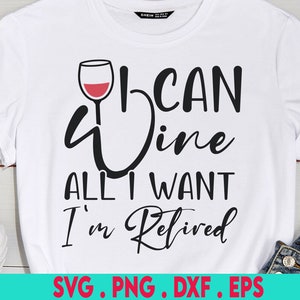 I Can Wine All I want I&#39;m Retired SVG, retired svg, wine svg, Funny wine saying, glass svg, Retirement svg, Retired shirt, Wine Retirement
