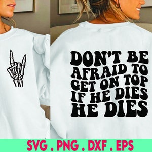 Don&#39;t Be Afraid To Get On Top If He Dies He Dies Svg & Png, Funny Wavy Quote, Funny Sublimation Design, Adult Humor Svg, Trendy Sarcasm Png