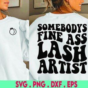 lash artist svg, somebodys fine ass svg, lash tech svg, funny lashes svg, lashes svg, lash quotes svg, eye lashes svg, lashes long svg