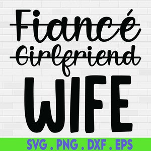 Fiancé Girlfriend Wife Svg, I Said Yes Svg, Bride to Be Svg, Engaged Svg, Just Married Svg, Honeymoon Shirt, Svg Files for Cricut