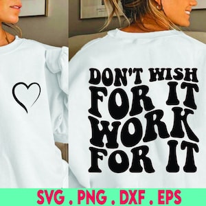 Don&#39;t wish for it work for it, SVG, Cut File, digital file, positive quote, svg files sayings, handlettered svg, cricut, silhouette, dxf