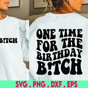 Een keer voor de verjaardag B!tch SVG & PNG | Verjaardag Bitch, Verjaardag Bitch's Bestie | Zakontwerp inbegrepen | Sublimatie, bestanden knippen