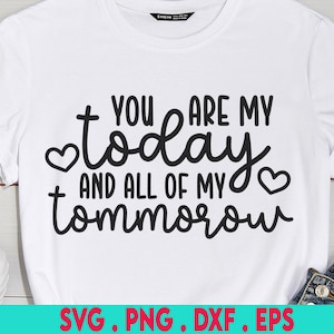 You Are My Today And All Of My Tommorow SVG, Valentine&#39;s Day SVG, Love Svg, Wedding svg,