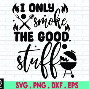 I Only Smoke The Good Stuff SVG, Barbecue Dad SVG, Funny Grill SVG,  Cut File, Cricut, Commercial use, Instant Download, Silhouette