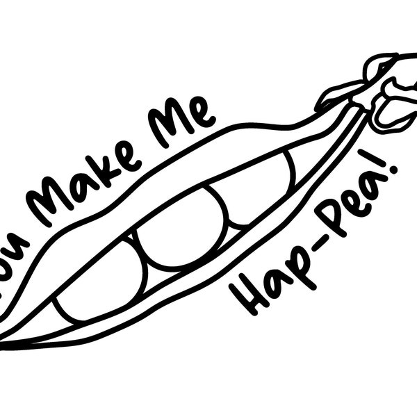 You Make Me Hap-Pea Peapod Digital Download - PNG - SVG - DXF - Jpeg - Instant Download