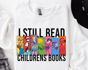 I Still Read Childrens Books Shirt, Children's Books Teacher, Reading Day Shirt Funny School Shirt, Teacher Shirt, Kindergarten Shirt