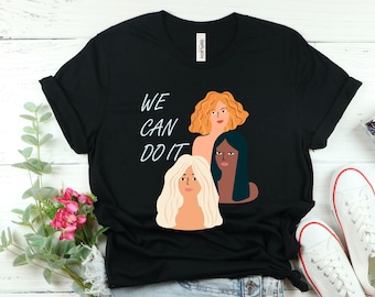 We Can Do It T-Shirt: Feminism Empowerment, International Women's Day