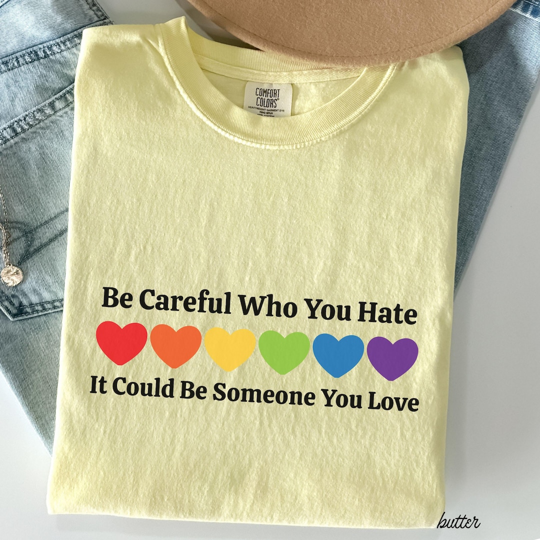 Equality Pride Tee Be Careful Who You Hate It Could Be Someone You Love T-shirt Comfort Colors Rainbow Shirt LGBT Pride Shirt, LGBTQ Shirt - Etsy