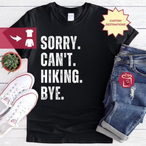 Sorry cant Hiking Bye Adventure Shirt Travel Shirt Hiking Shirt Desert Shirt Explore Shirt Mountain Shirt  Nature Lover  Camping Vacation