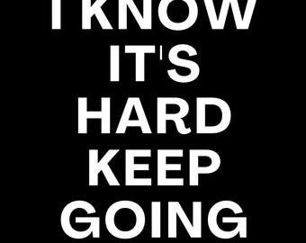 Es difícil, sigue adelante