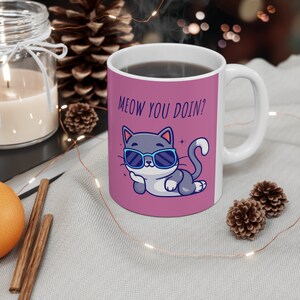 Meow You Doin? | Funny Cat Lovers Mug | Perfect Gift | Love My Cat | Cat Person | Mug 11oz |