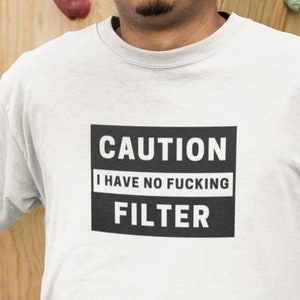 I have no filter, no filter, sarcastic shirt, no filter shirt, caution i have, sassy shirt, funny shirt, funny saying shirt, caution shirt