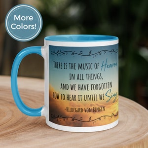 Hildegard von Bingen Quote Mug | &quot;There is the music of Heaven in all things, and we have forgotten how to hear it until we sing.&quot;