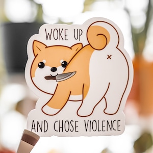 Je me suis réveillé et j'ai choisi l'autocollant meme de chien shiba violence | Découpe en vinyle laminé imperméable pour ordinateur portable, bouteille d'eau, voiture