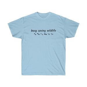 Busy Saving Wildlife T-shirt, animal-lover&#39;s shirt, wildlife and nature wear