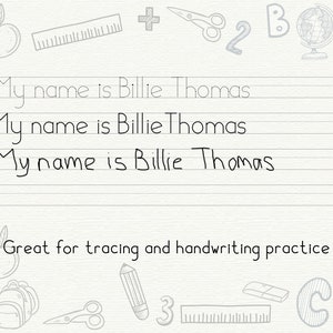 May include: A printable worksheet with dotted lines for tracing the phrase "My name is Billie Thomas". The worksheet is surrounded by black and white illustrations of school supplies, including a pencil, backpack, ruler, scissors, and an apple.