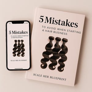 May include: A book and a smartphone displaying the same text: "5 Mistakes To Avoid When Starting A Hair Business." The book cover and phone screen show three bundles of dark wavy hair. The text "Scale Her Blueprint" is at the bottom.