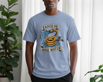 Raised on Hose Water T-Shirt, Retro Garden Humor Tee
